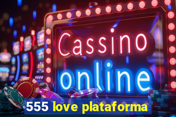 555 love plataforma